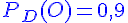 4$ \blue P_{D}(O) = 0,9